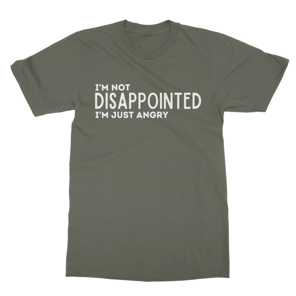 I'm Not Disappointed I'm Just Angry T-Shirt - Military Green - Funny T-Shirt