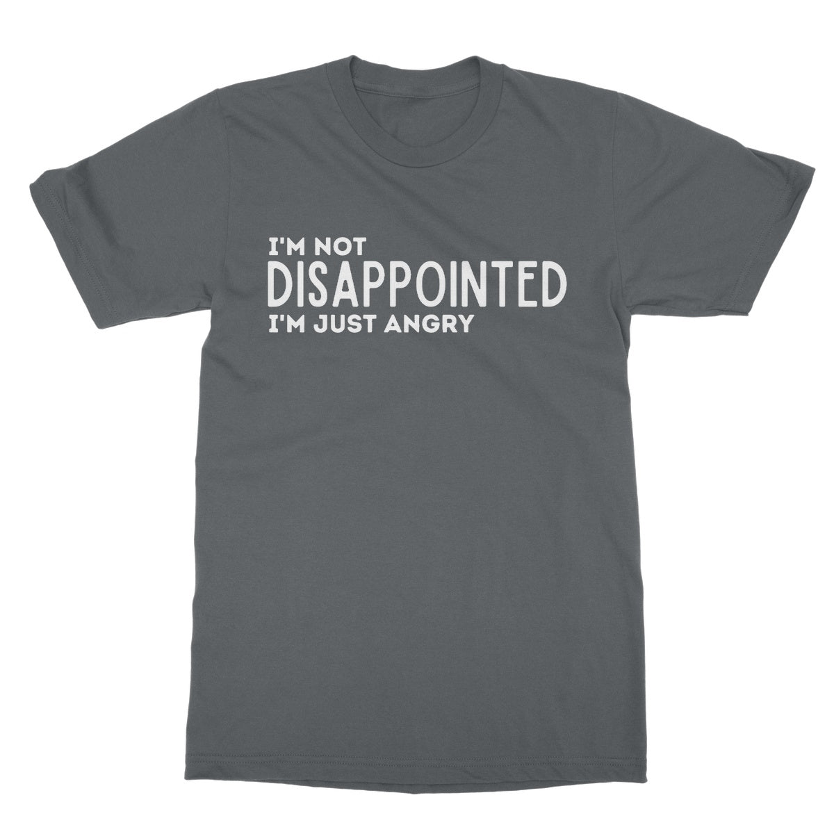 I'm Not Disappointed I'm Just Angry T-Shirt - Charcoal - Funny T-Shirt