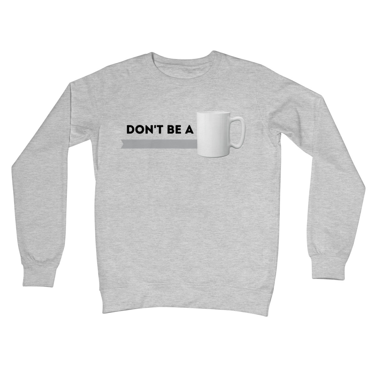 Don't Be A Mug Jumper - Heather Grey - Funny Jumper