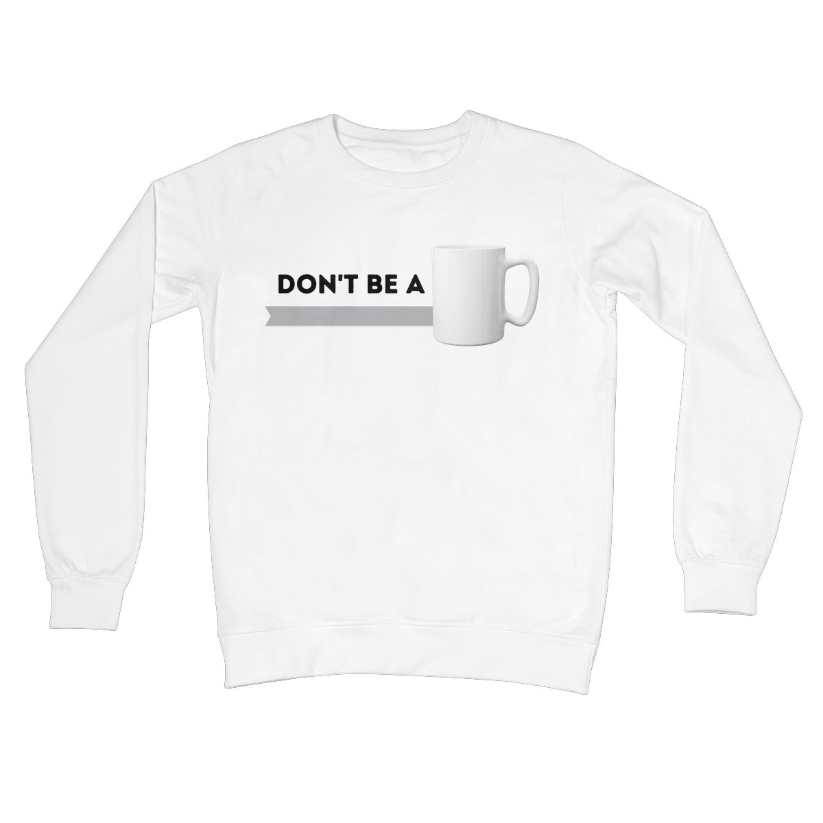 Don't Be A Mug Jumper - Arctic White - Funny Jumper