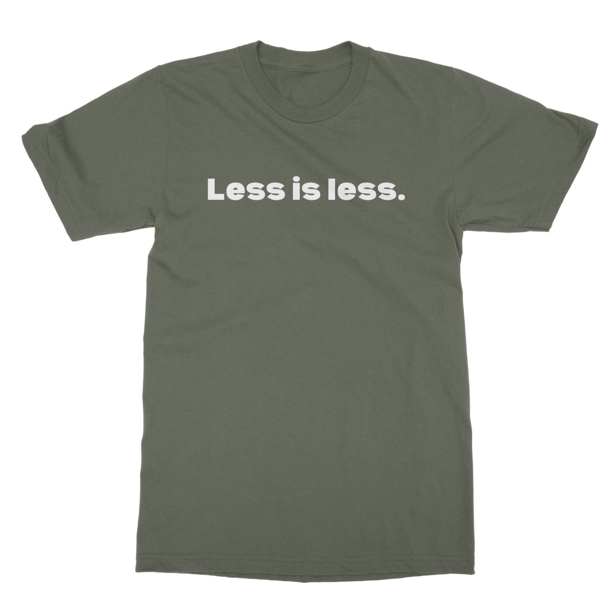 Less is less T-Shirt - Military Green - Funny T-Shirt