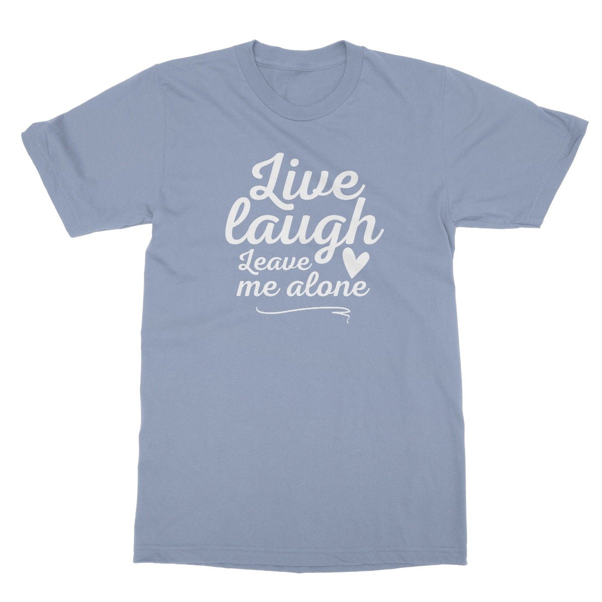 Live Laugh Leave Me Alone T-Shirt - Light Blue - Funny T-Shirt