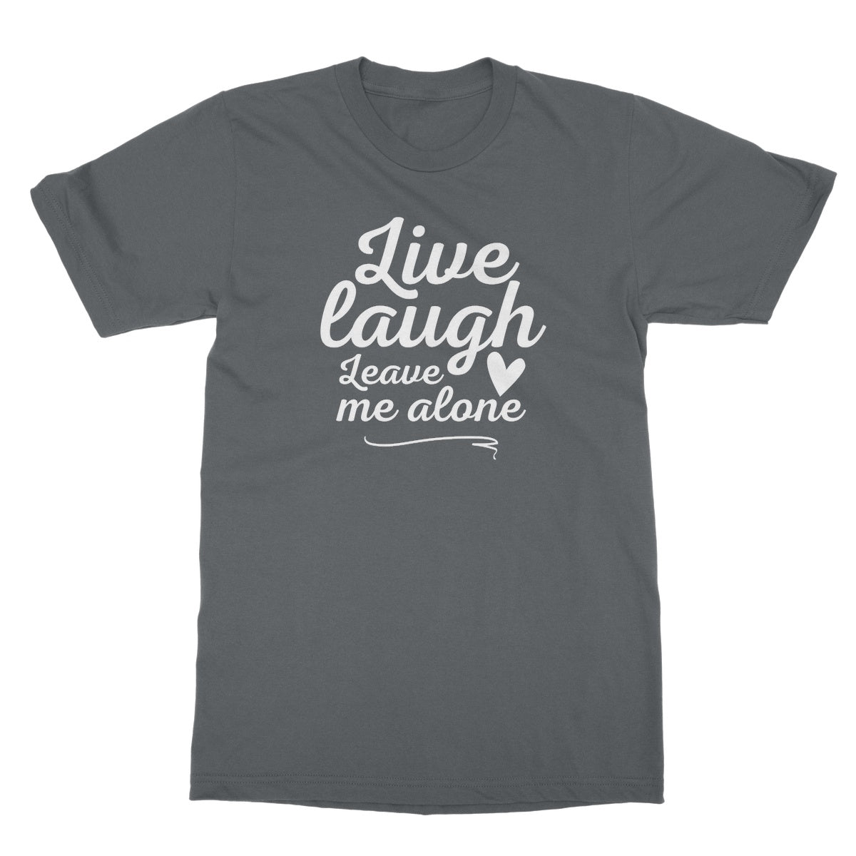 Live Laugh Leave Me Alone T-Shirt - Charcoal - Funny T-Shirt