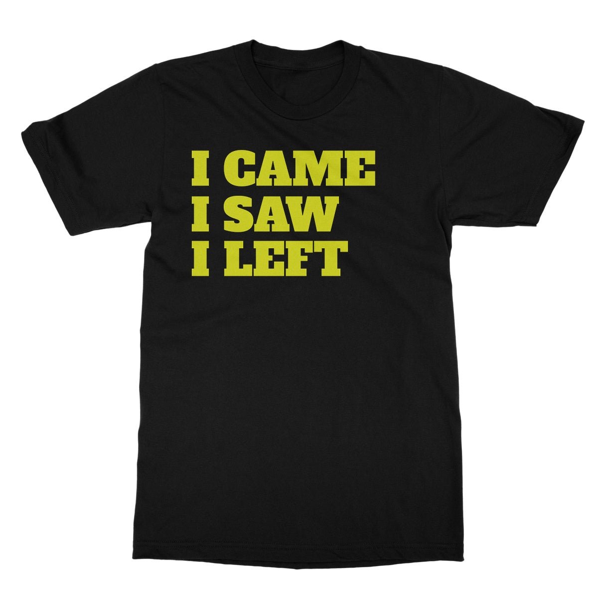 I Came I Saw I Left T-Shirt - Black - Funny T-Shirt