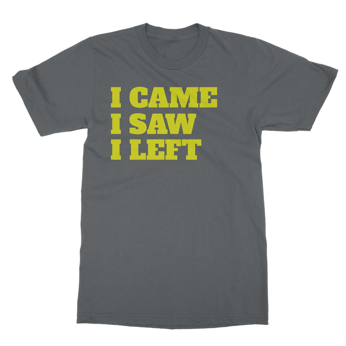 I Came I Saw I Left T-Shirt - Charcoal - Funny T-Shirt