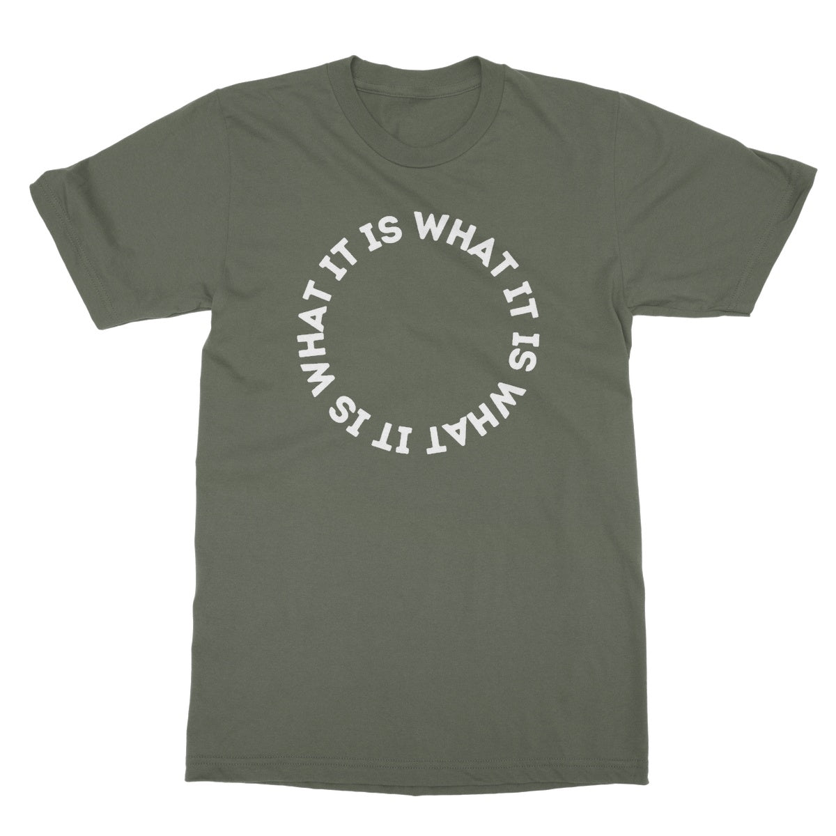 It Is What It Is T-Shirt - Military Green - Funny T-Shirt