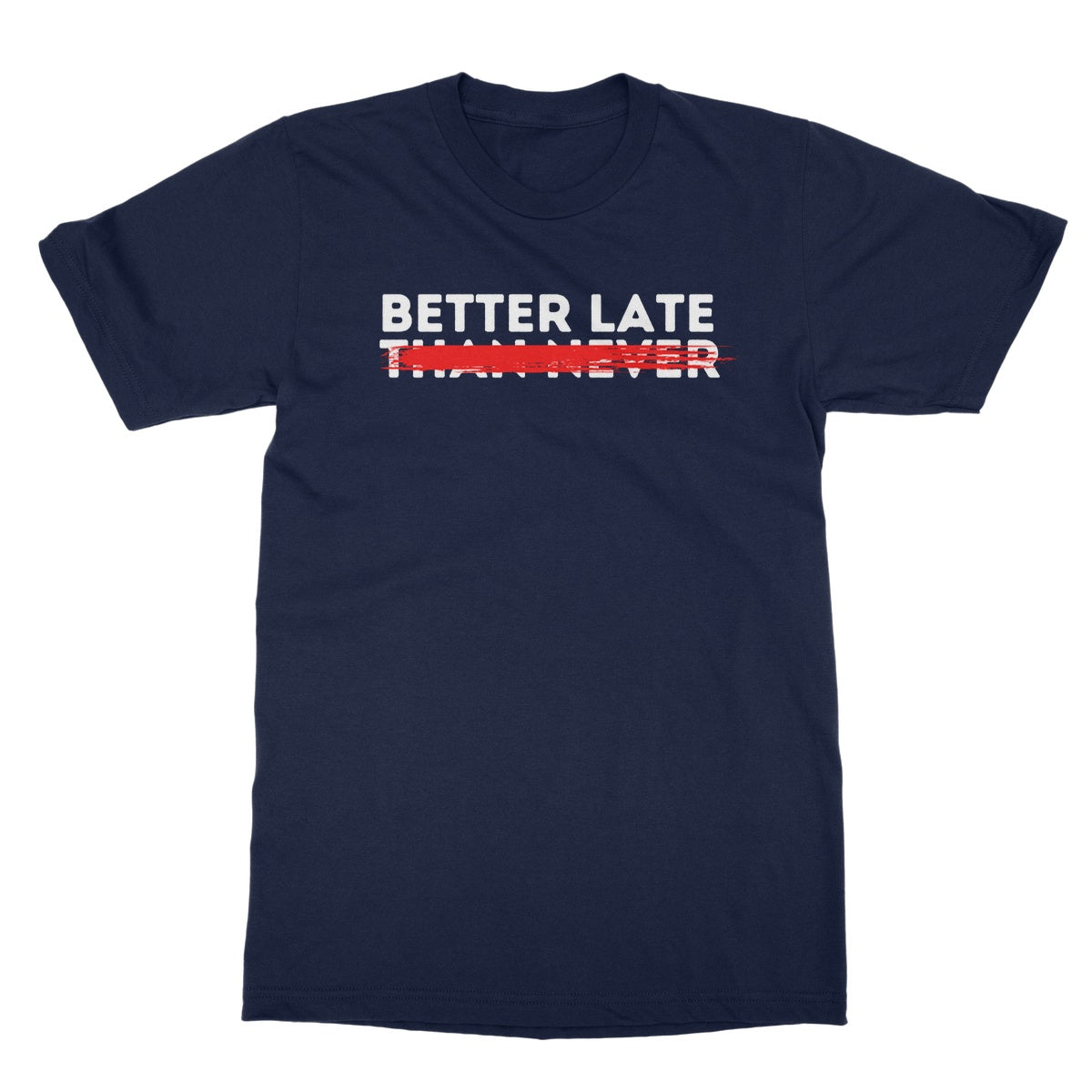 Better Late T-Shirt - Navy - Funny T-Shirt