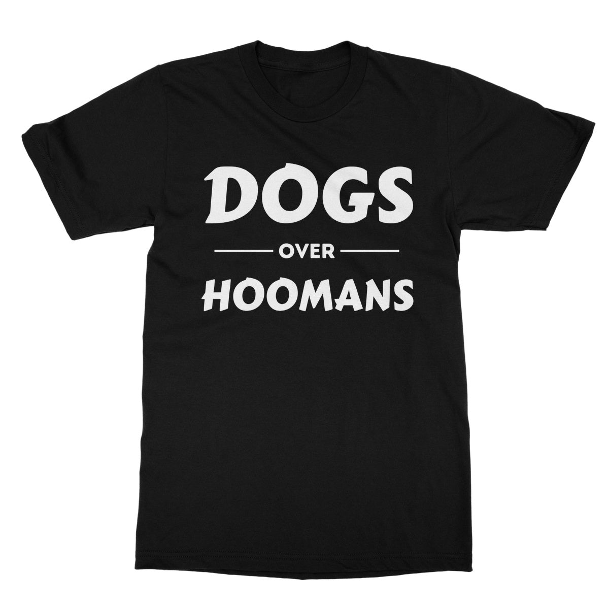 Dogs Over Hoomans T-Shirt - Black - Funny T-Shirt