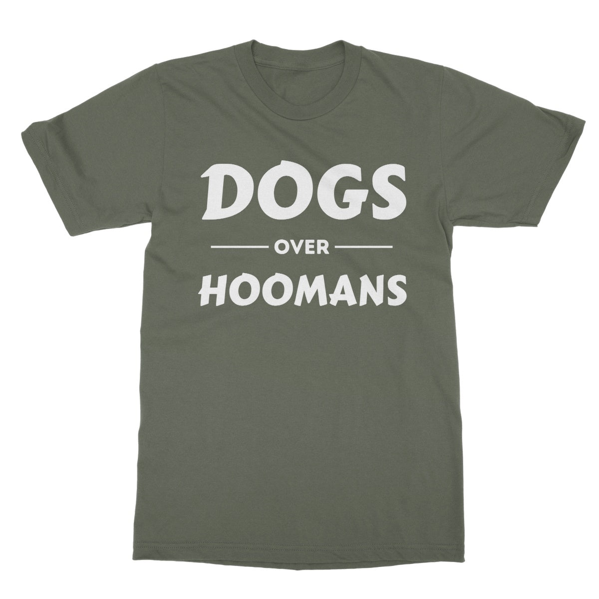 Dogs Over Hoomans T-Shirt - Military Green - Funny T-Shirt