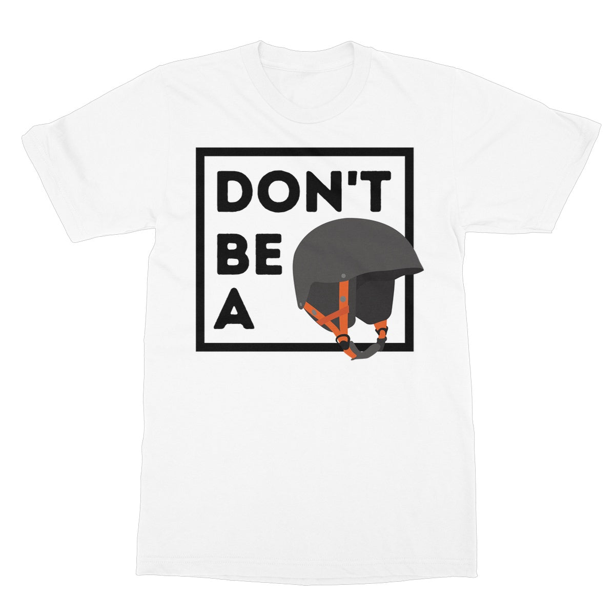 Don't Be A Helmet T-Shirt - White - Funny T-Shirt