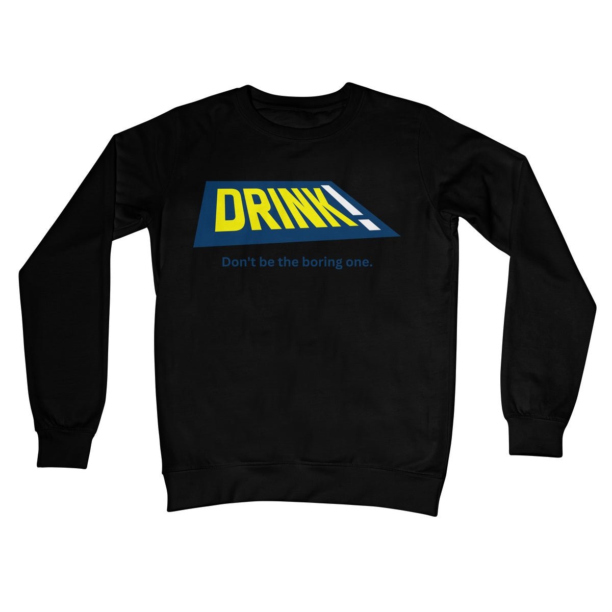 Drink! - Don't Be The Boring One Jumper - Jet Black - Funny Jumper