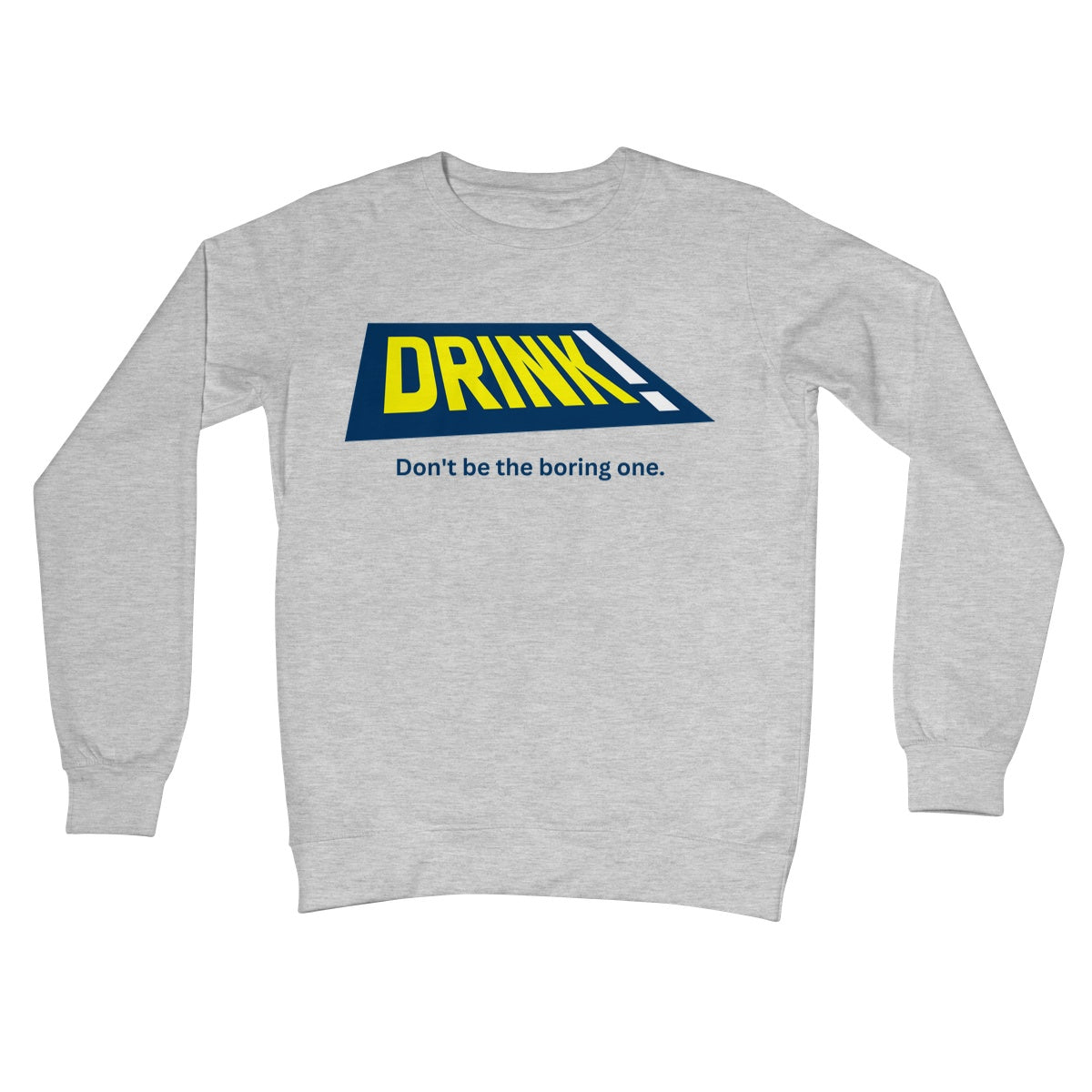 Drink! - Don't Be The Boring One Jumper - Heather Grey - Funny Jumper