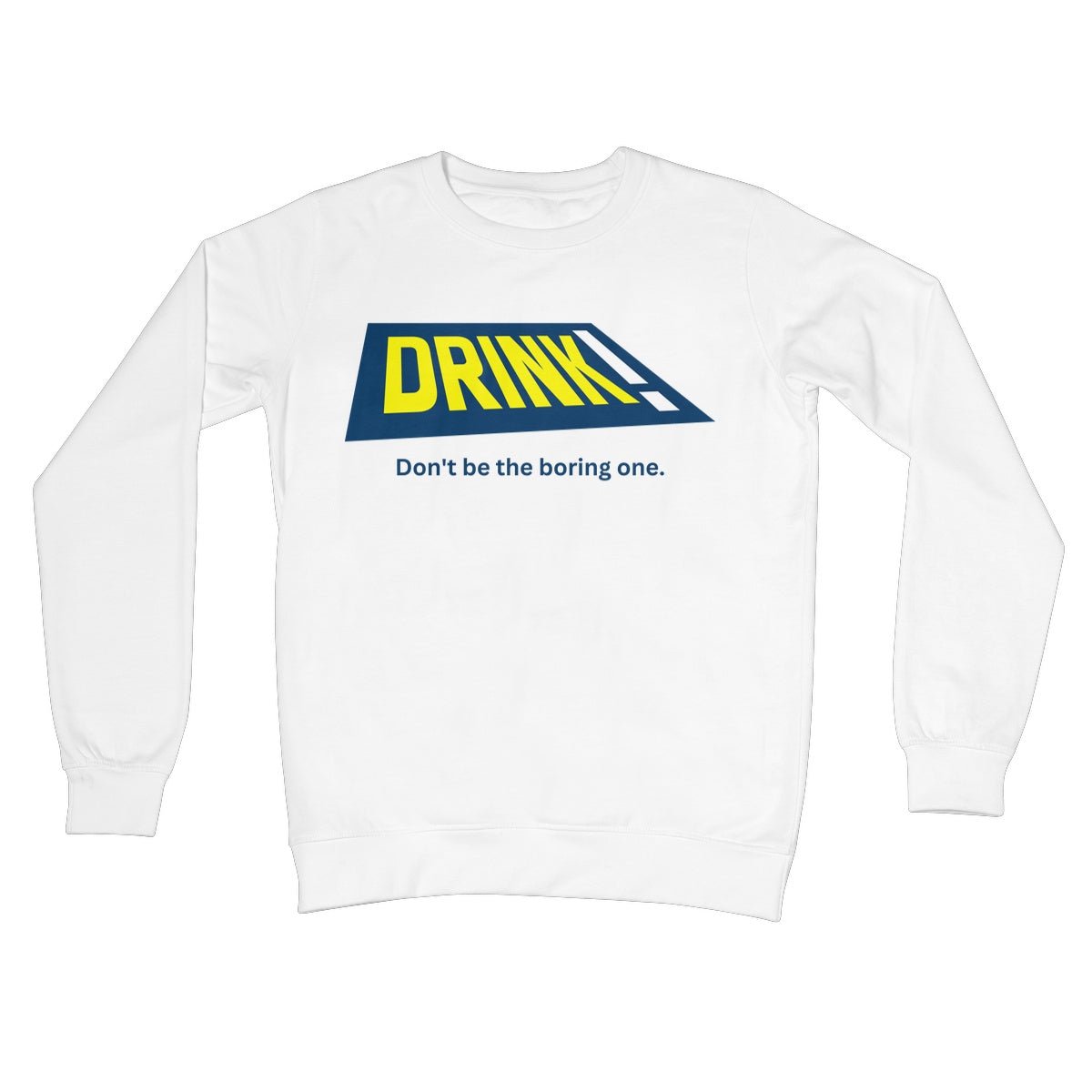 Drink! - Don't Be The Boring One Jumper - Arctic White - Funny Jumper