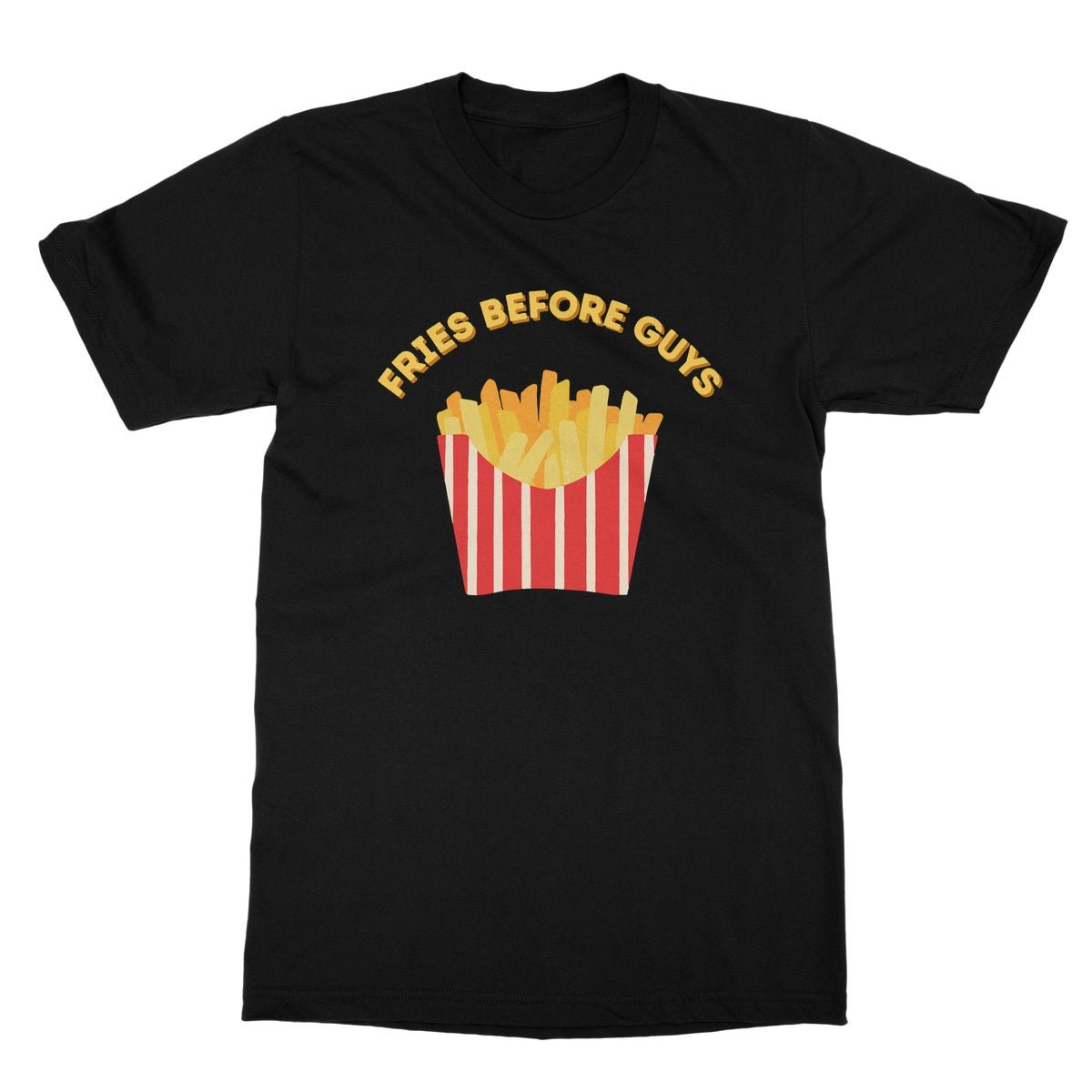 Fries Before Guys T-Shirt - Black - Funny T-Shirt
