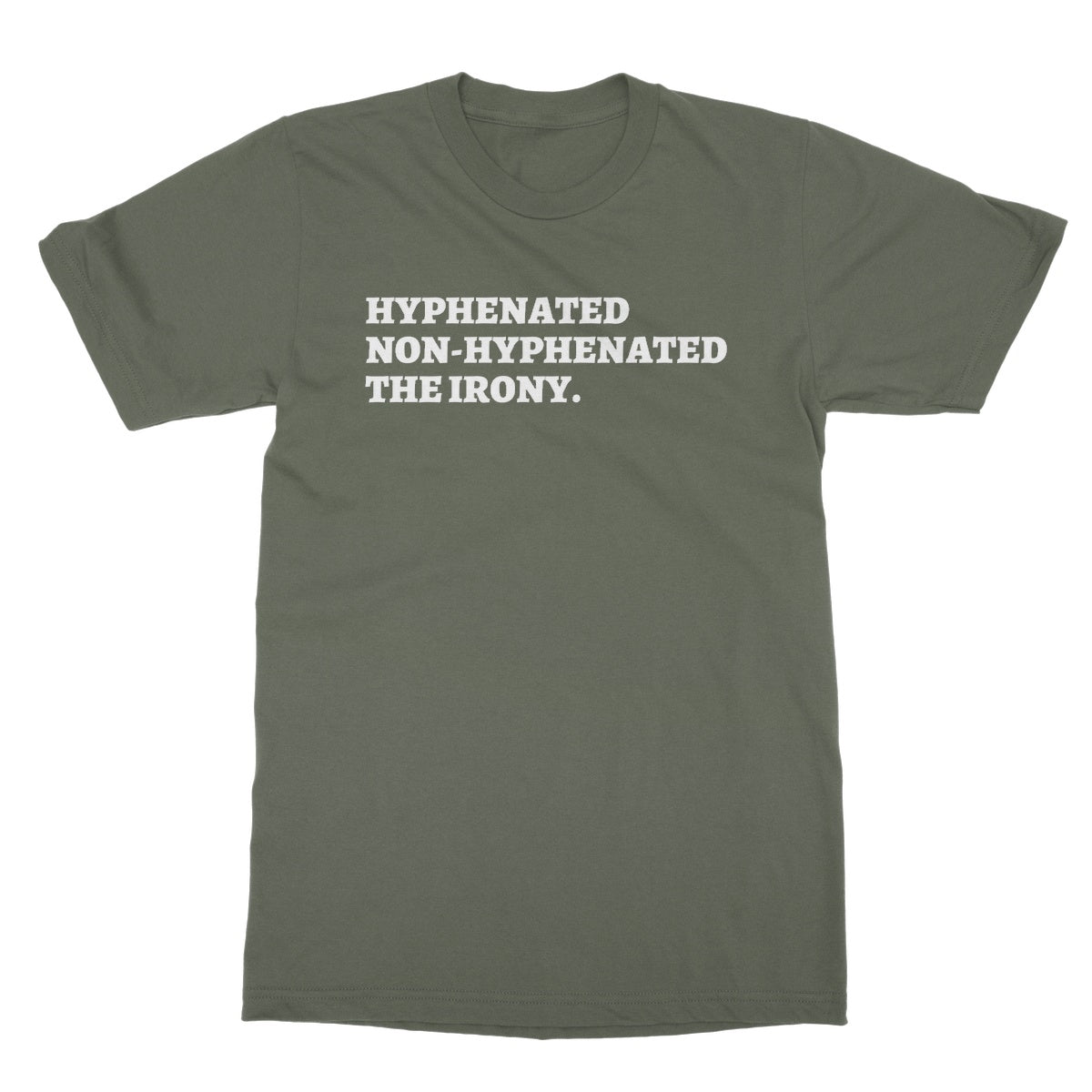 Hyphenated Non-Hyphenated The Irony T-Shirt - Military Green - Funny T-Shirt