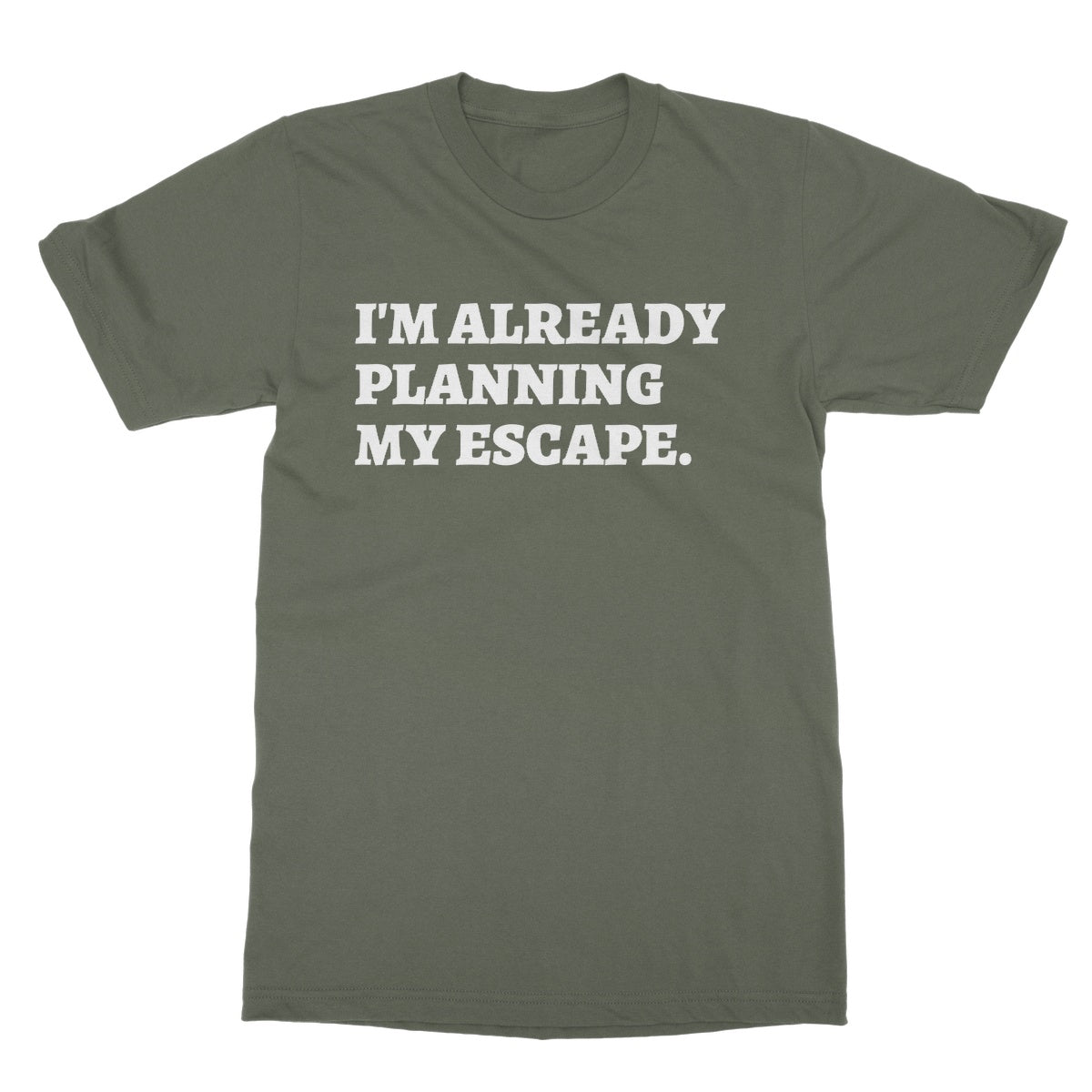 I'm Already Planning My Escape T-Shirt - Military Green - Funny T-Shirt
