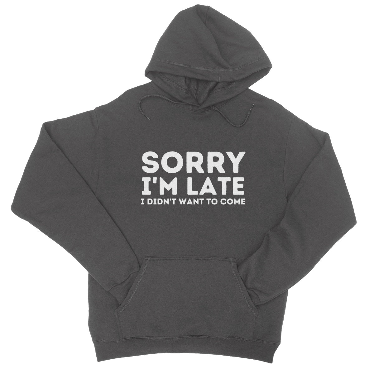 Sorry I'm Late, I Didn't Want To Come Hoodie - Charcoal - Funny Hoodie