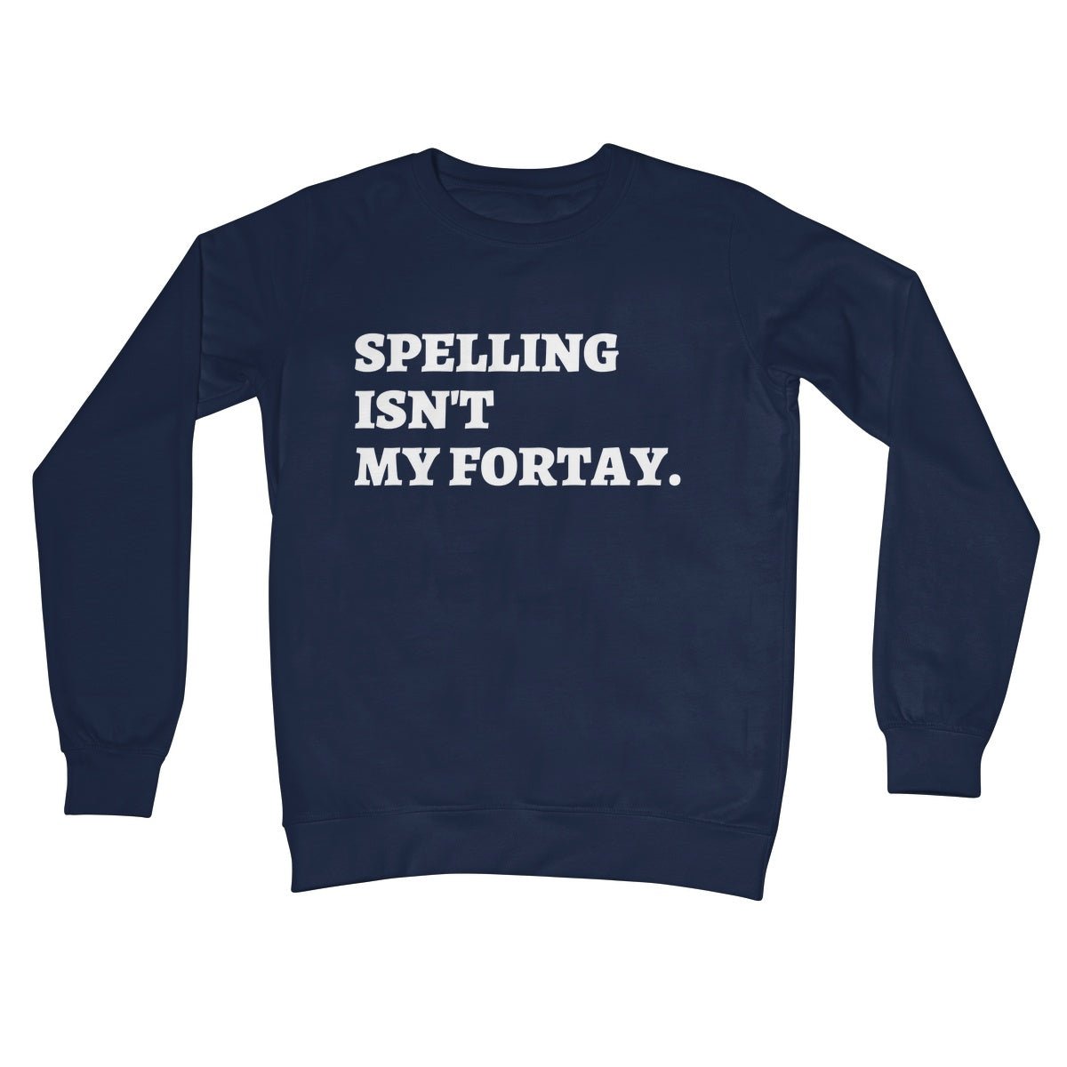 Spelling Isn't My Fortay Jumper - Oxford Navy - Funny Jumper