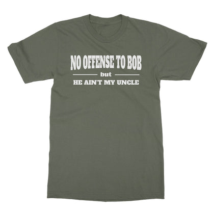Bob Ain't My Uncle T-Shirt - Military Green - Funny T-Shirt