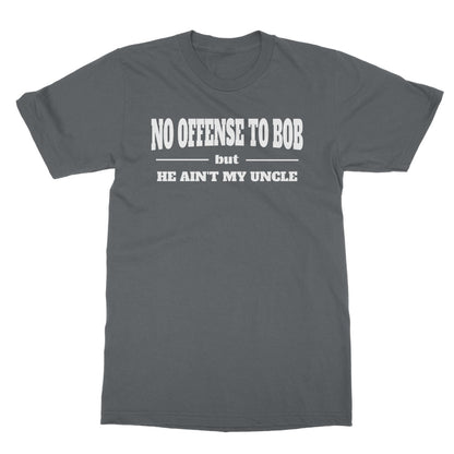 Bob Ain't My Uncle T-Shirt - Charcoal - Funny T-Shirt