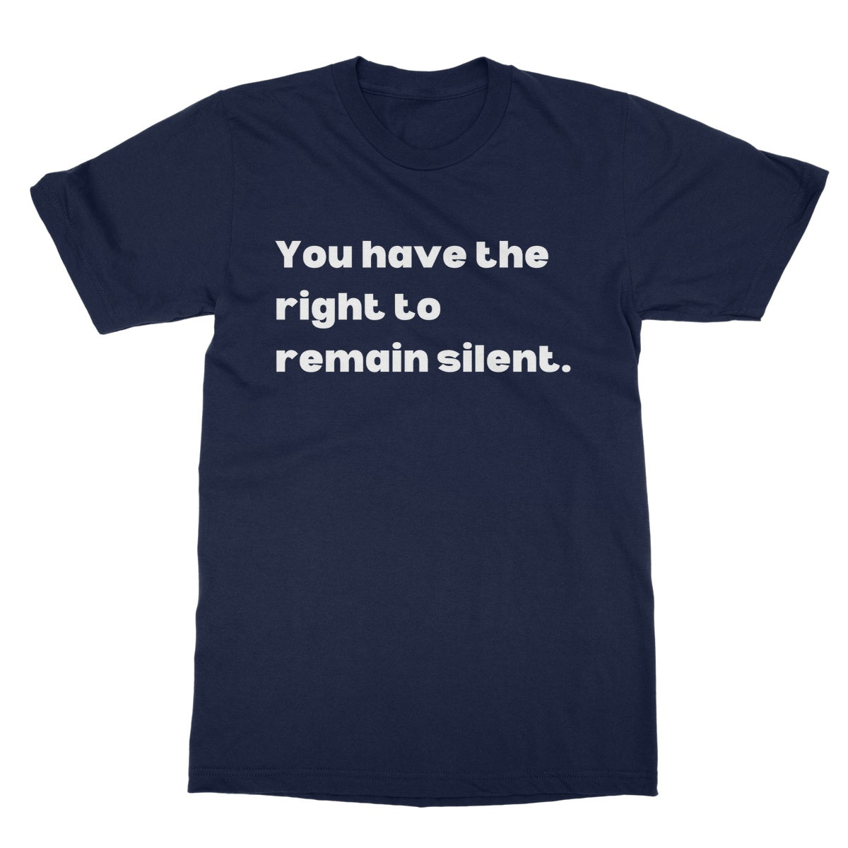 You have the right to remain silent T-Shirt