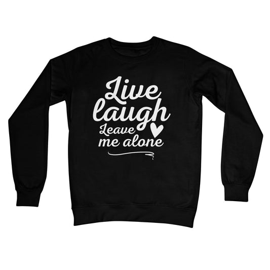 Live Laugh Leave Me Alone Jumper - Jet Black - Funny Jumper