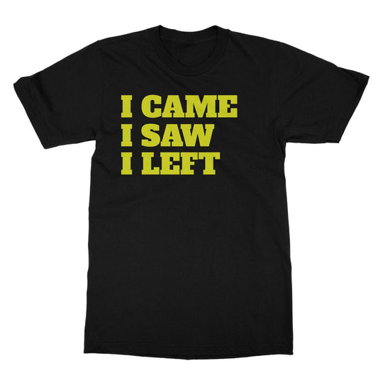 I Came I Saw I Left T-Shirt - Black - Funny T-Shirt