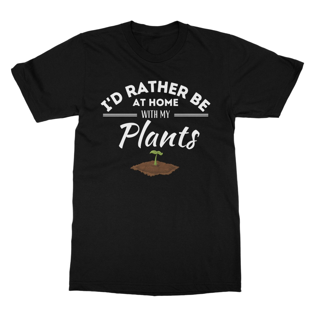 I'd Rather Be At Home With My Plants T-Shirt - Black - Funny T-Shirt