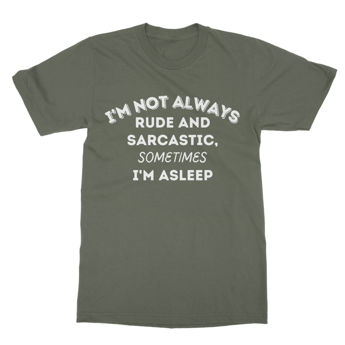 I'm not always sarcastic t shirt green