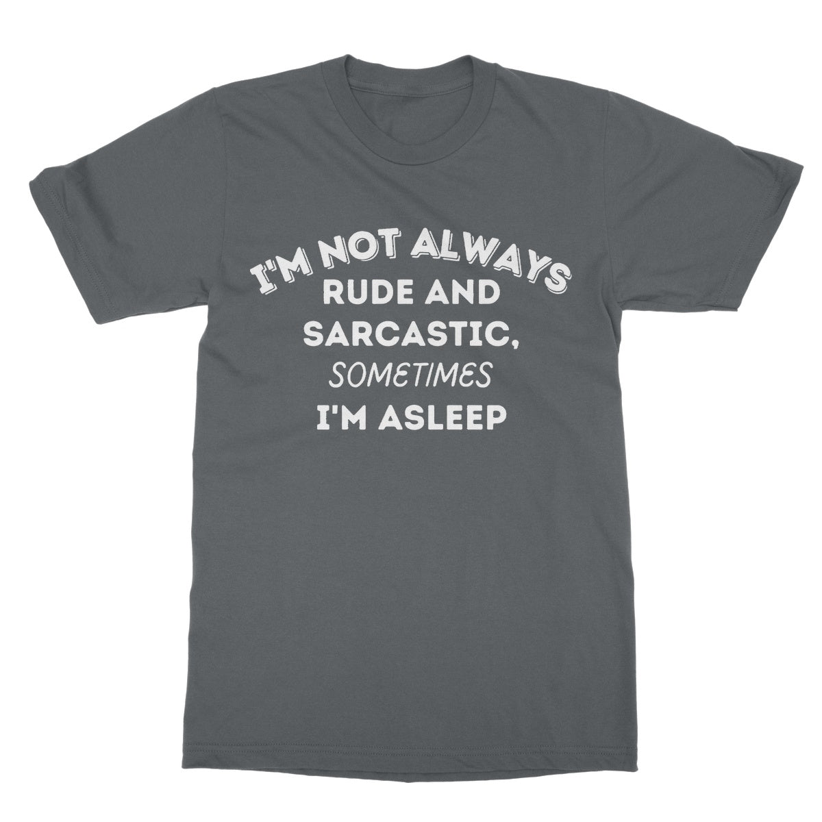 I'm not always sarcastic t shirt grey