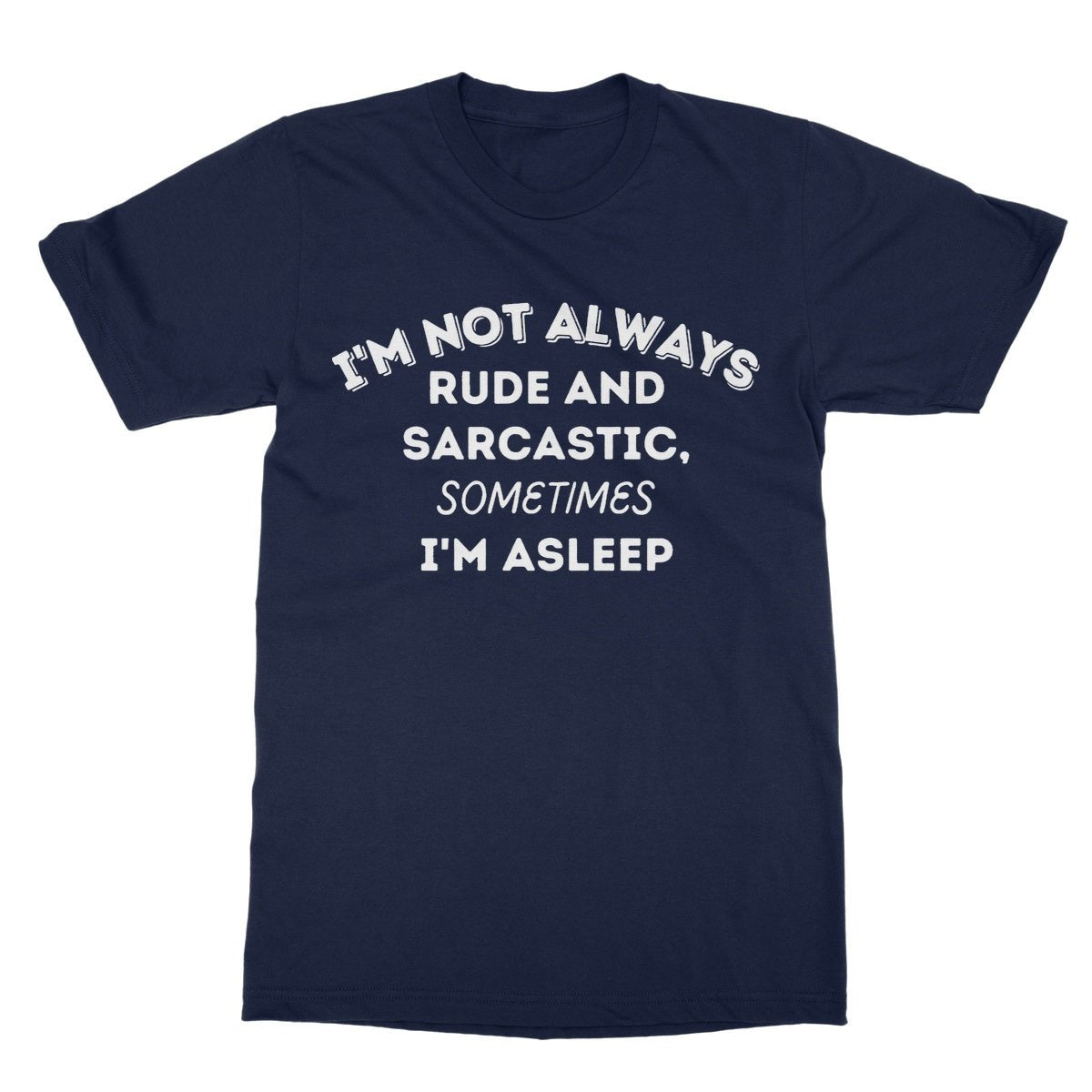 I'm not always sarcastic t shirt navy