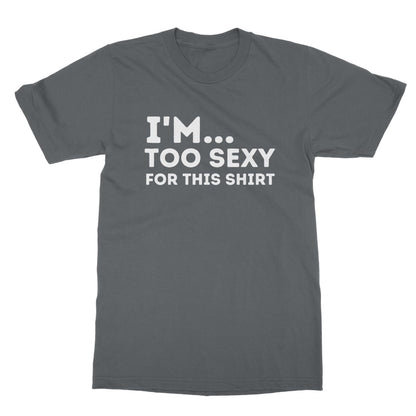 I'm Too Sexy For This Shirt T-Shirt - Charcoal - Funny T-Shirt