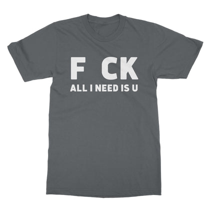 All I Need Is U T-Shirt - Charcoal - Funny T-Shirt