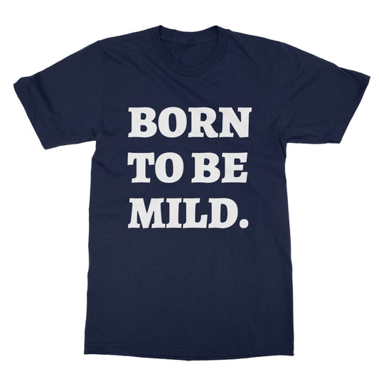 born to be mild t shirt navy