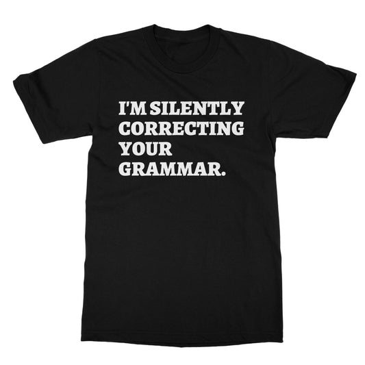 I'm Silently Correcting Your Grammar T-Shirt - Black - Funny T-Shirt