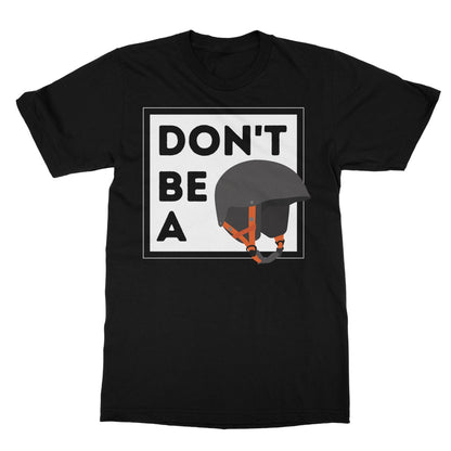 Don't Be A Helmet T-Shirt - Black - Funny T-Shirt