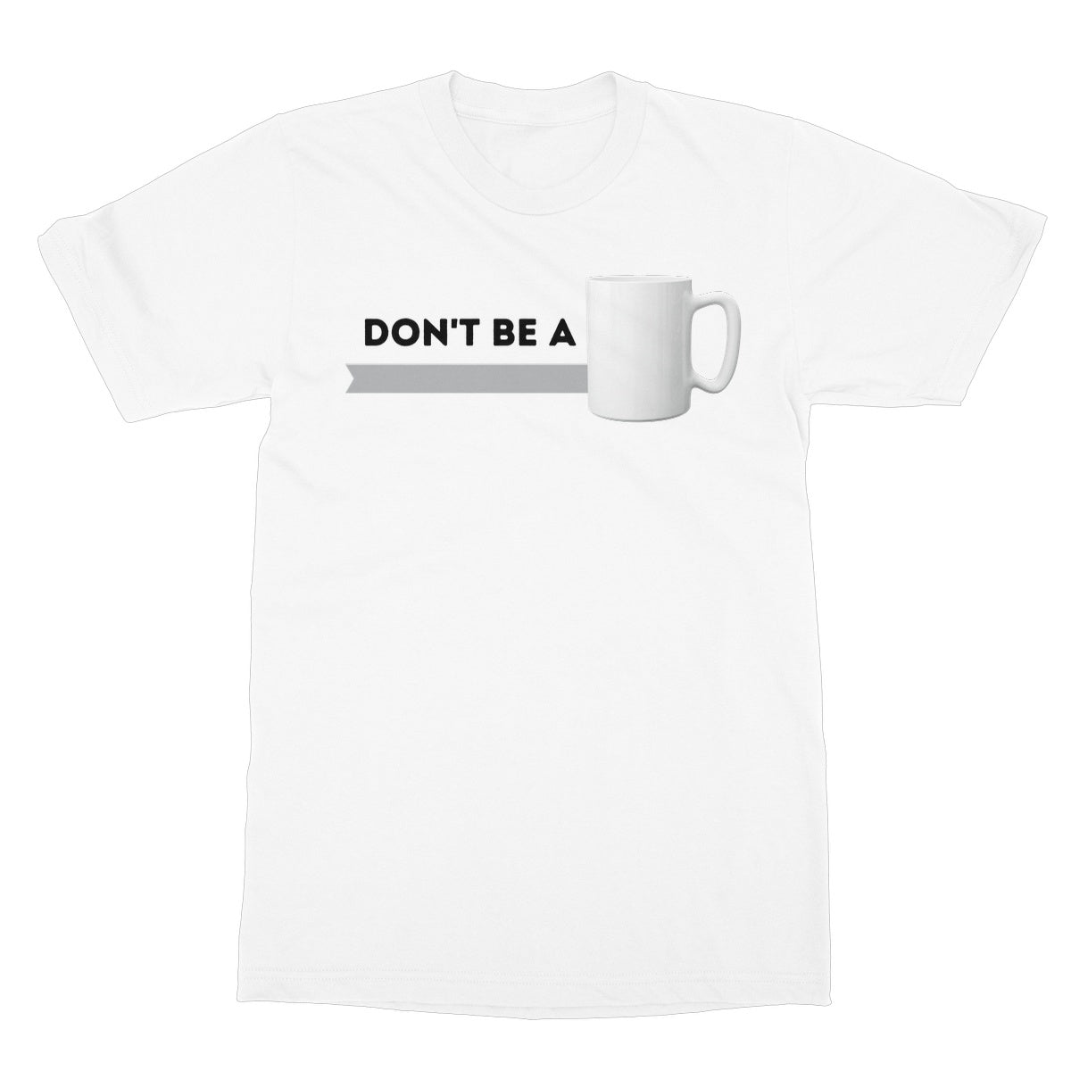 don't be a mug t shirt white