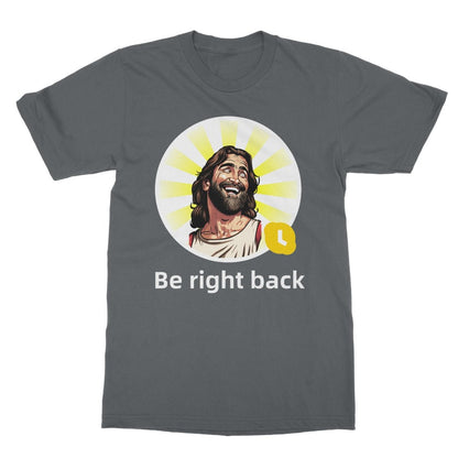 Jesus BRB T-Shirt - Charcoal - Funny T-Shirt