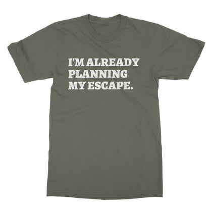 I'm Already Planning My Escape T-Shirt - Military Green - Funny T-Shirt