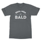 real men go bald t shirt grey