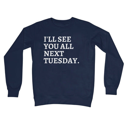 I'll See You All Next Tuesday Jumper - Oxford Navy - Funny Jumper