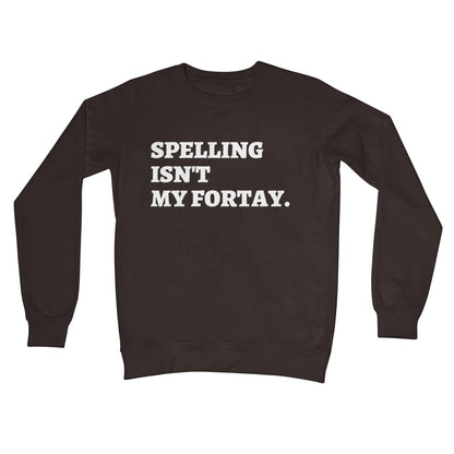 Spelling Isn't My Fortay Jumper - Hot Chocolate - Funny Jumper