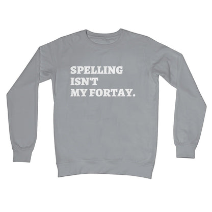 Spelling Isn't My Fortay Jumper - Steel Grey - Funny Jumper