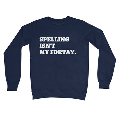 Spelling Isn't My Fortay Jumper - Oxford Navy - Funny Jumper